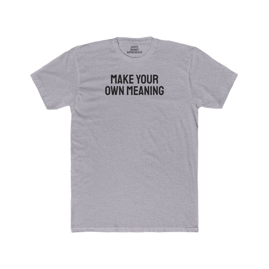 Make Your Own Meaning - Unisex Cotton Crew Tee