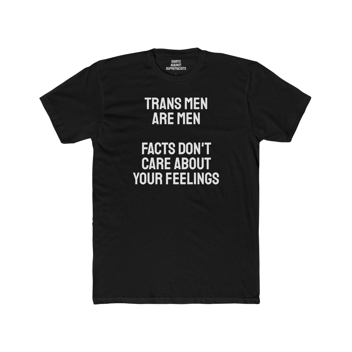 Trans Men Are Men Facts Don't Care About Your Feelings - Unisex Cotton Crew Tee