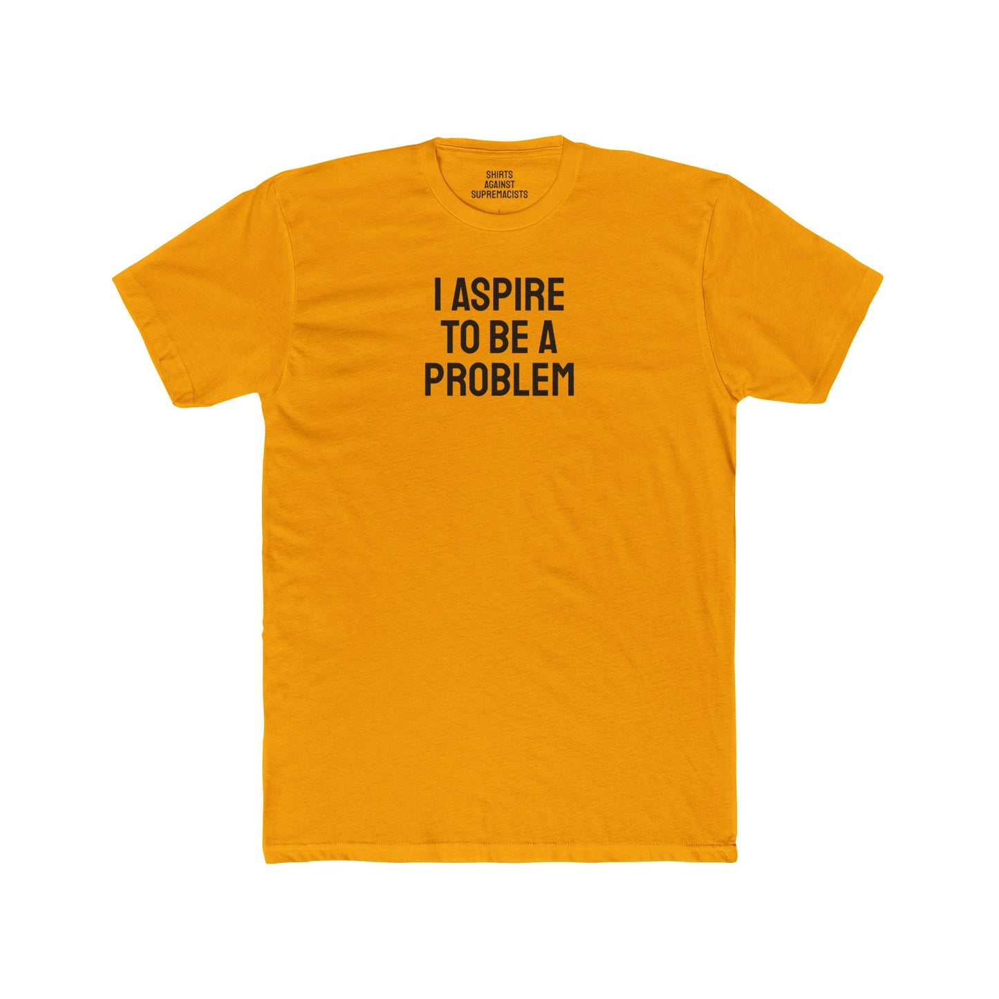 I Aspire To Be A Problem - Unisex Cotton Crew Tee