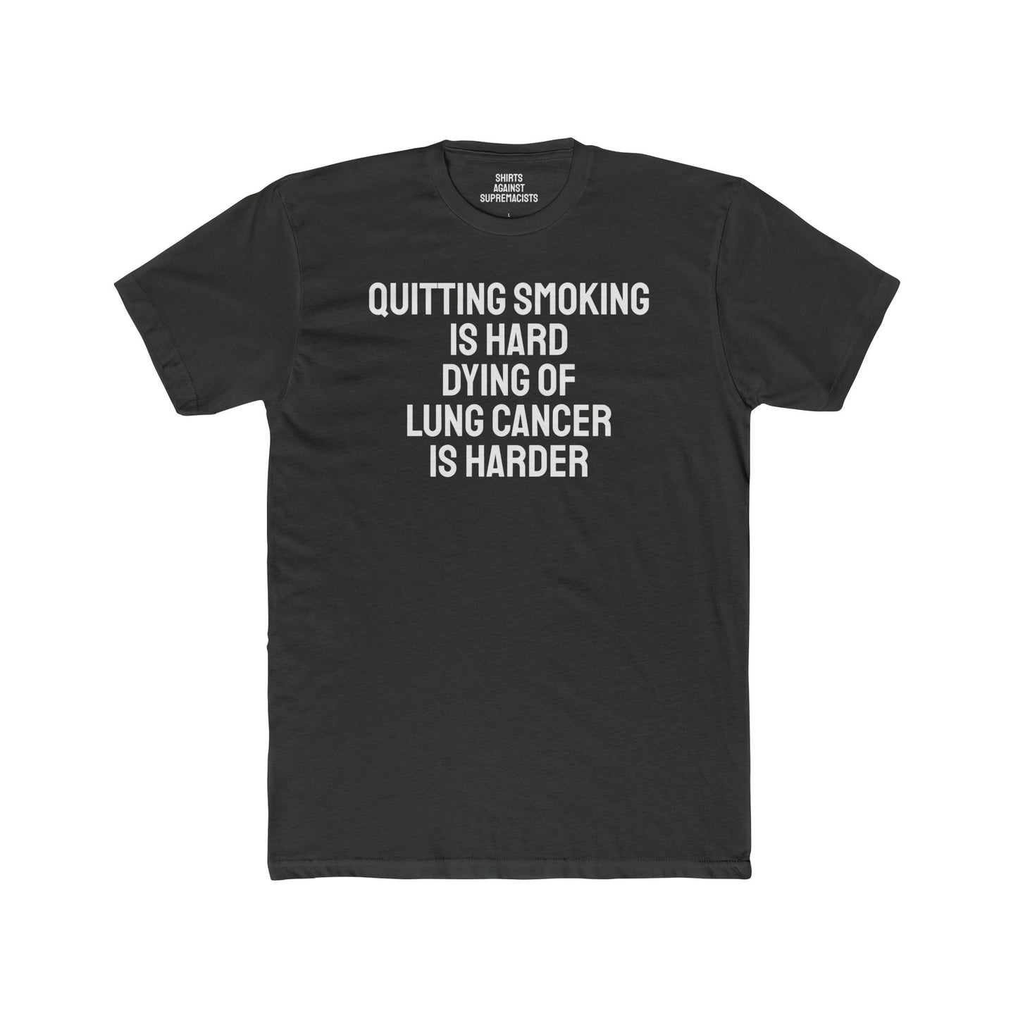 Quitting Smoking Is Hard Dying Of Lung Cancer Is Harder - Unisex Cotton Crew Tee
