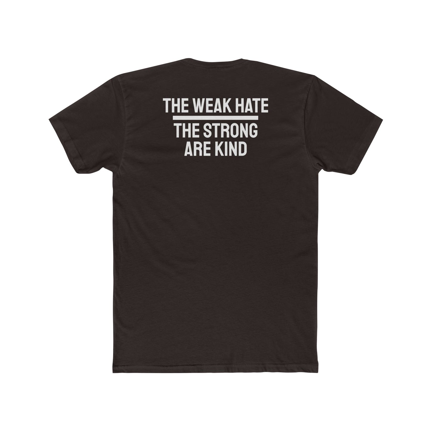 The Weak Hate The Strong Are Kind - Unisex Cotton Crew Tee