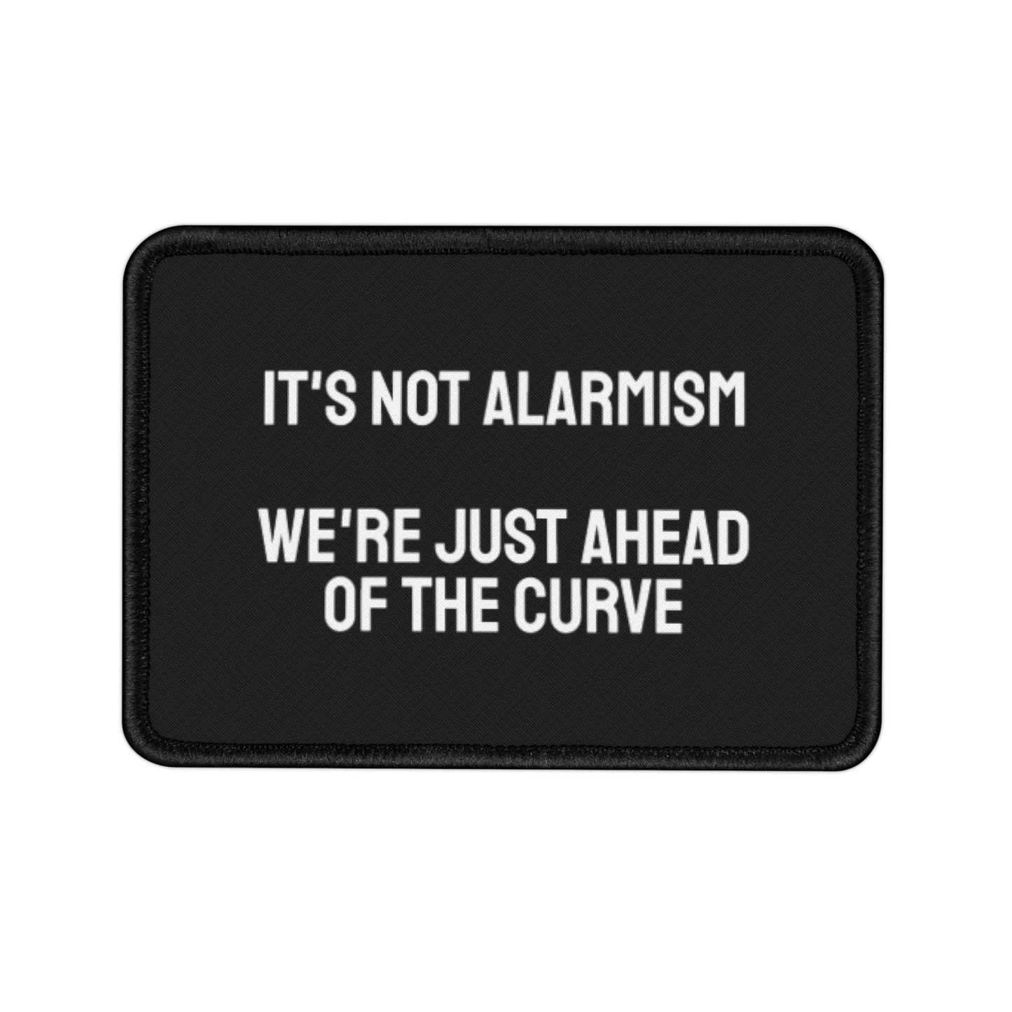 It's Not Alarmism We're Just Ahead Of The Curve - Iron-On Patch