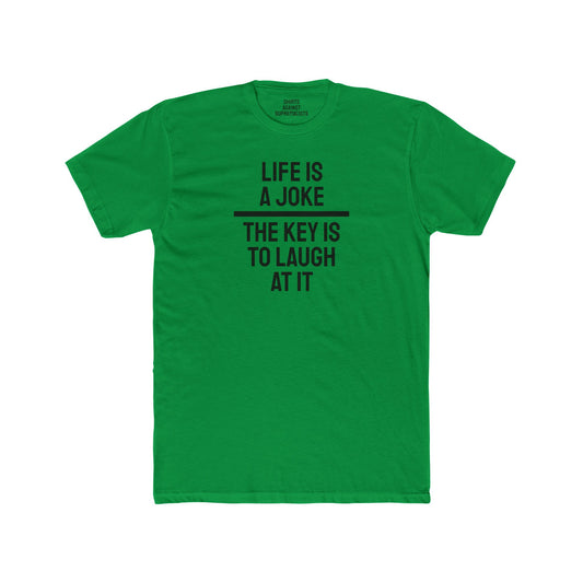 Life Is A Joke The Key Is To Laugh At It - Unisex Cotton Crew Tee