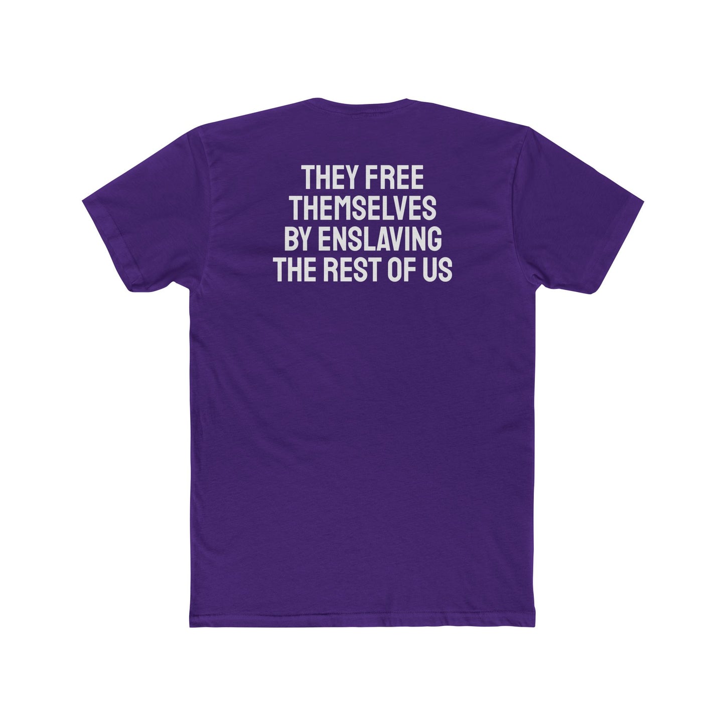 They Free Themselves By Enslaving The Rest Of Us - Unisex Cotton Crew Tee