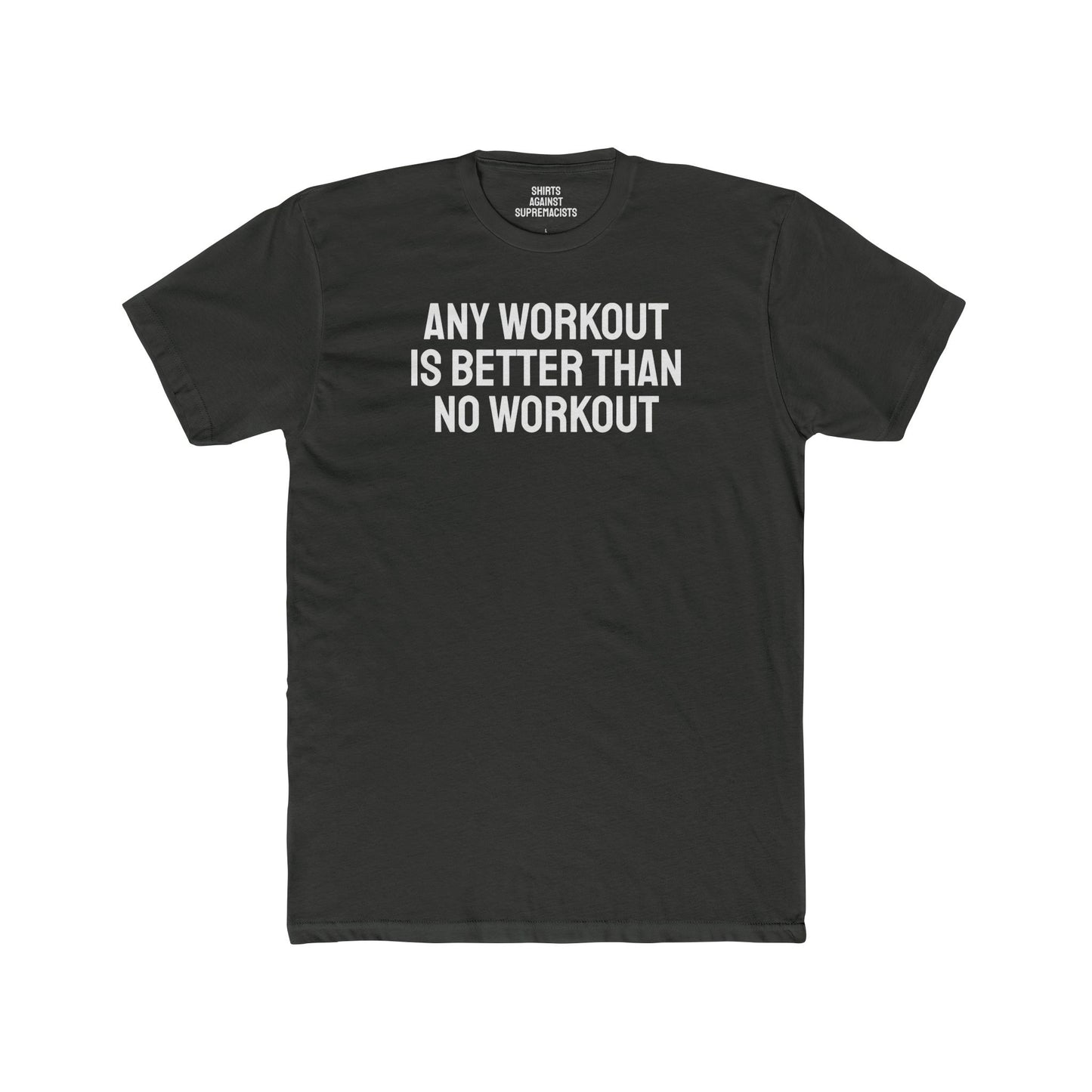 Any Workout Is Better Than No Workout - Unisex Cotton Crew Tee