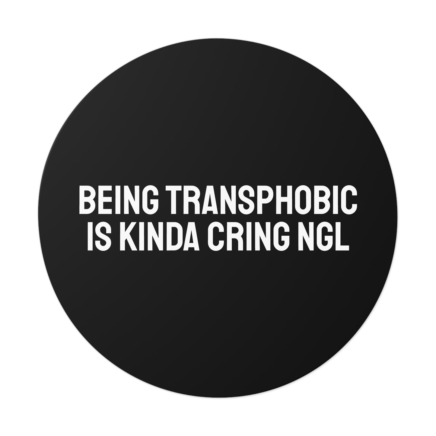 Being Transphobic Is Kinda Cringe NGL - Round Vinyl Stickers