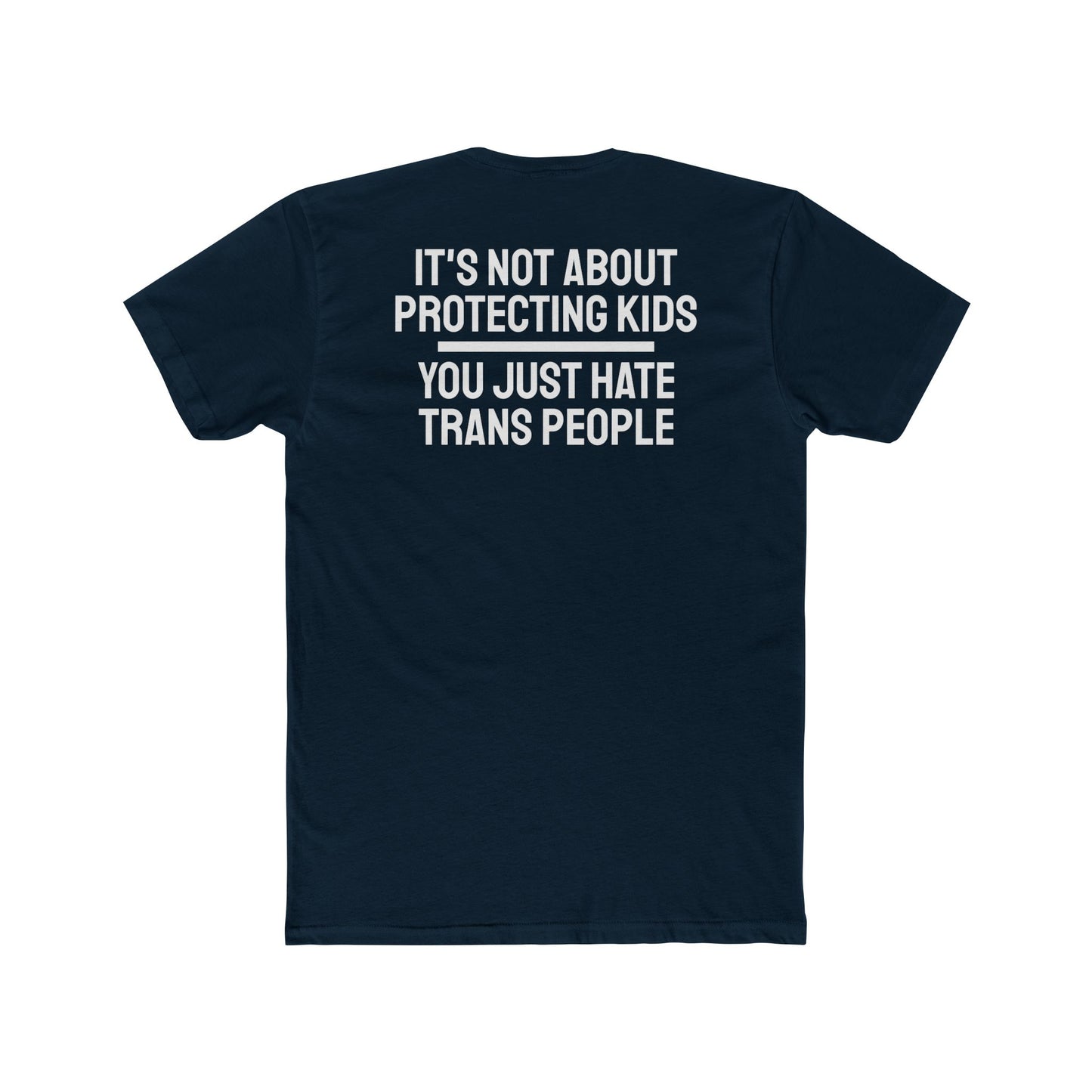 It's Not About Protecting Kids You Just Hate Trans People - Unisex Cotton Crew Tee