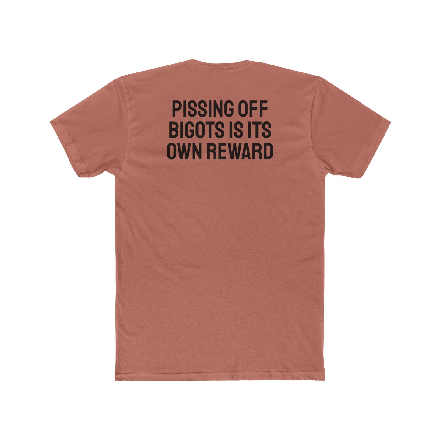 Pissing Off Bigots Is Its Own Reward - Unisex Cotton Crew Tee