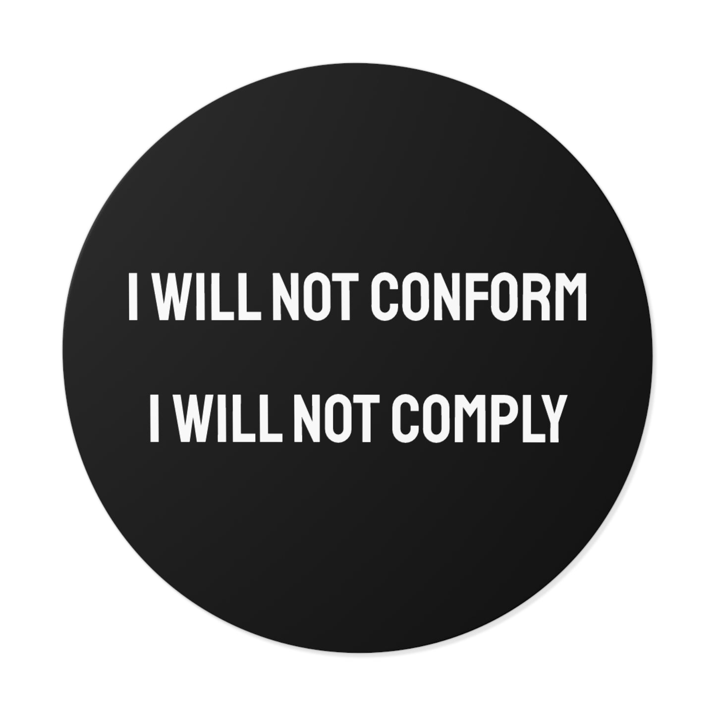 I Will Not Conform I Will Not Comply - Round Vinyl Stickers