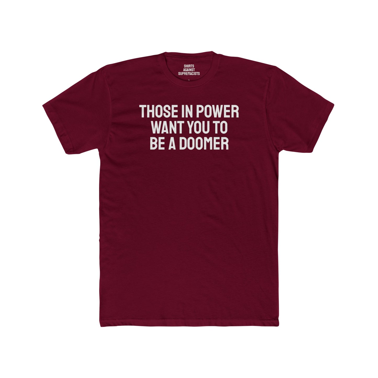 Those In Power Want You To Be A Doomer - Unisex Cotton Crew Tee