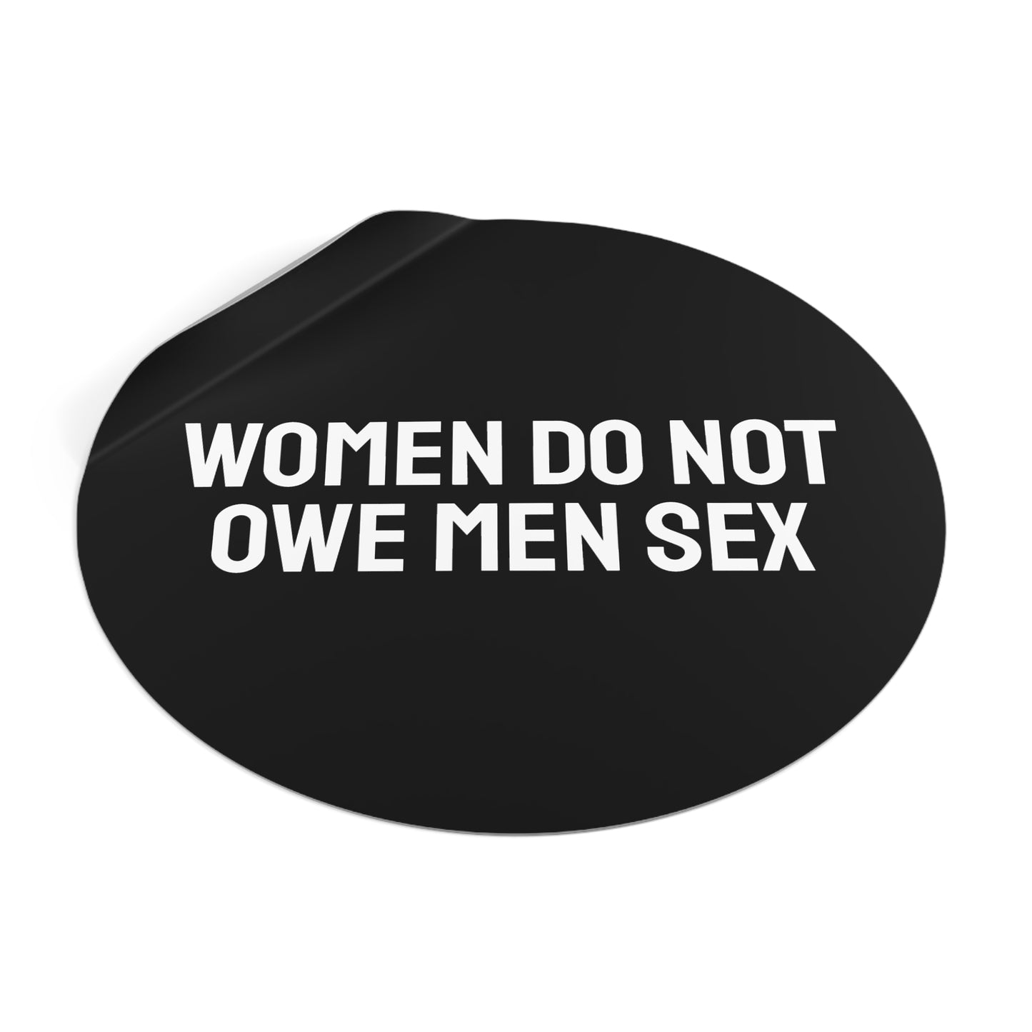 Women Do Not Owe Men Sex - Round Vinyl Stickers