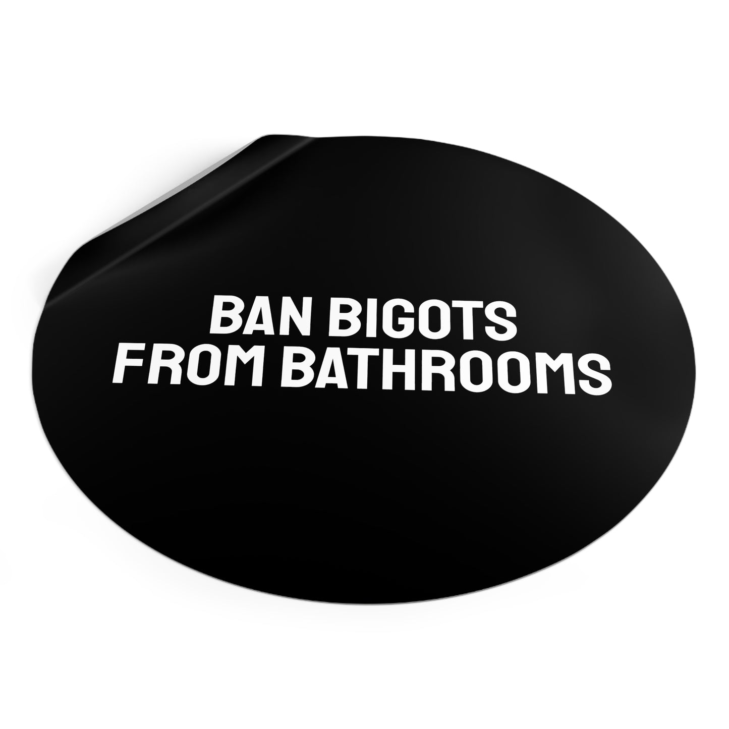 Ban Bigots From Bathrooms - Round Vinyl Stickers