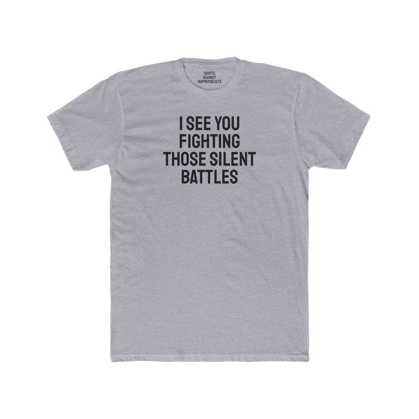 I See You Fighting Those Silent Battles - Unisex Cotton Crew Tee