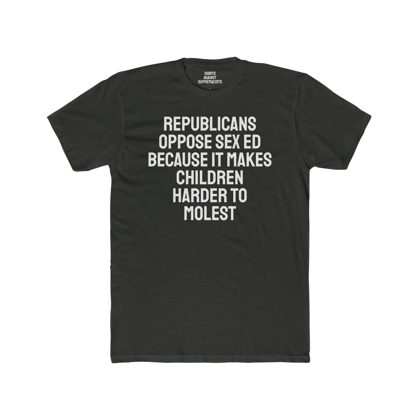 Republicans Oppose Sex Ed Because It Makes Children Harder To Molest - Unisex Cotton Crew Tee