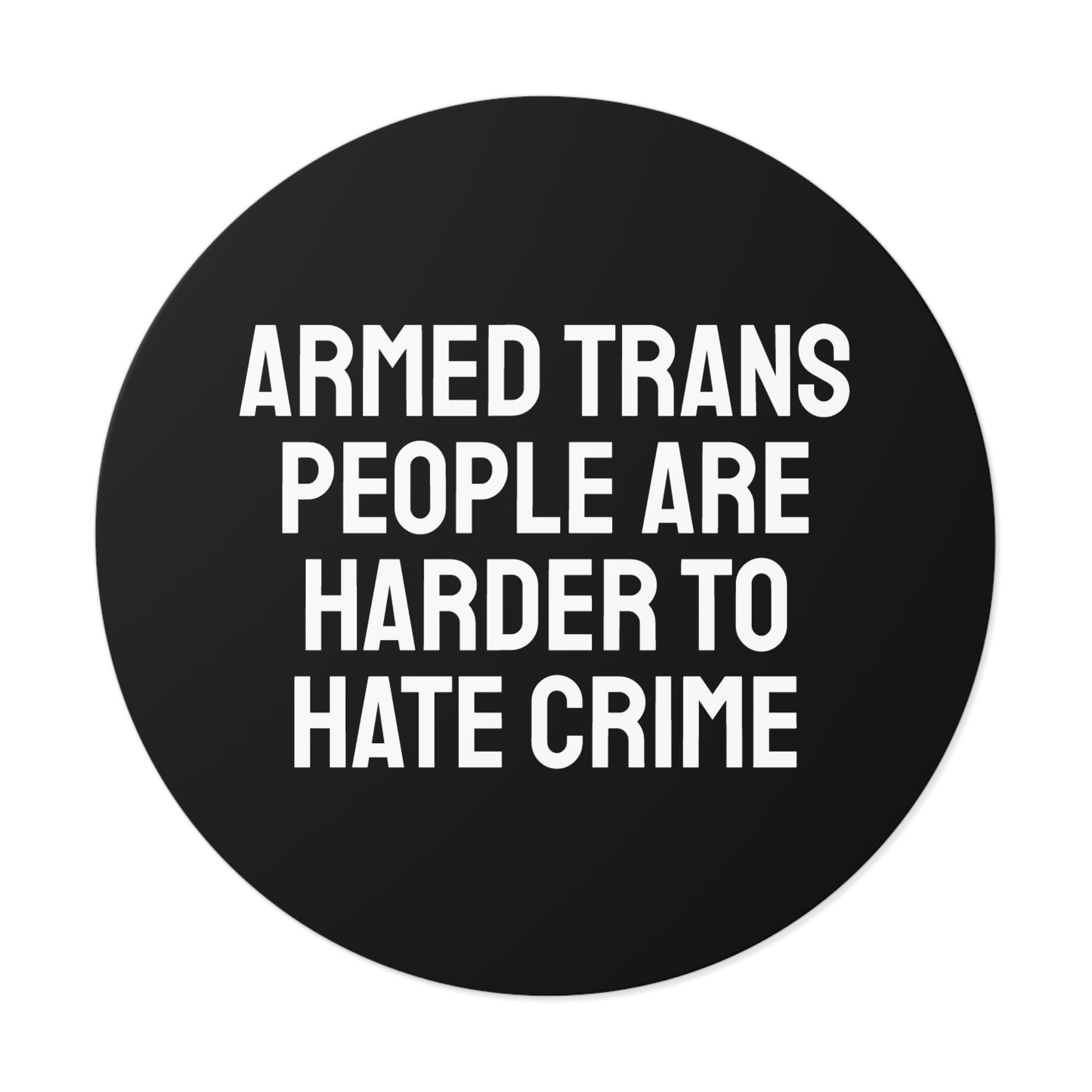 Armed Trans People Are Harder To Rape - Round Vinyl Stickers