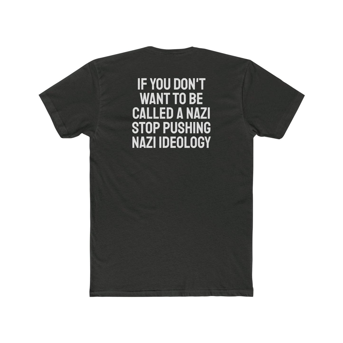If You Don't Want To Be Called A Nazi Stop Pushing Nazi Ideology - Unisex Cotton Crew Tee