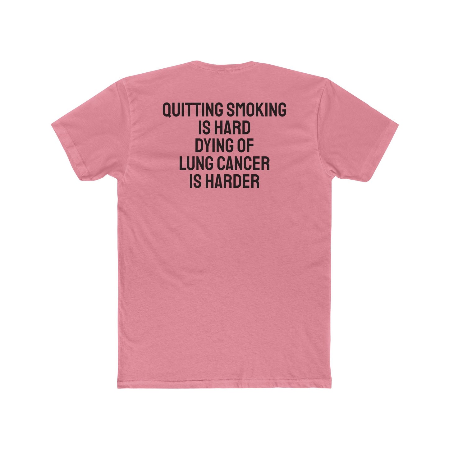 Quitting Smoking Is Hard Dying Of Lung Cancer Is Harder - Unisex Cotton Crew Tee
