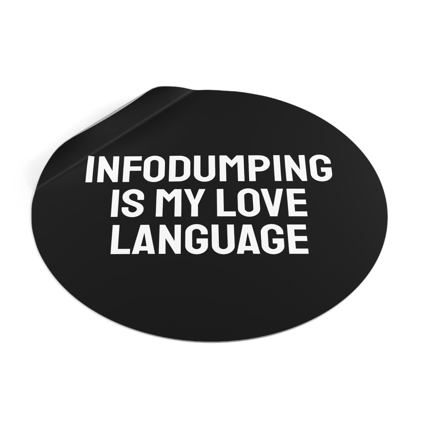 Infodumping Is My Life Language - Round Vinyl Stickers