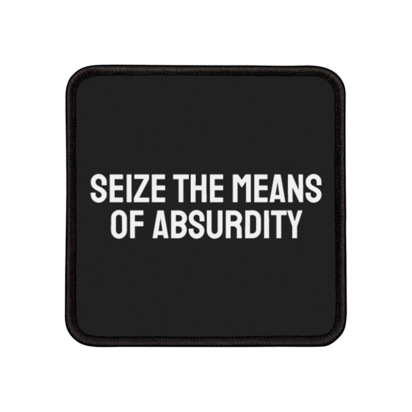 Seize The Means Of Absurdity - Iron-On Patch