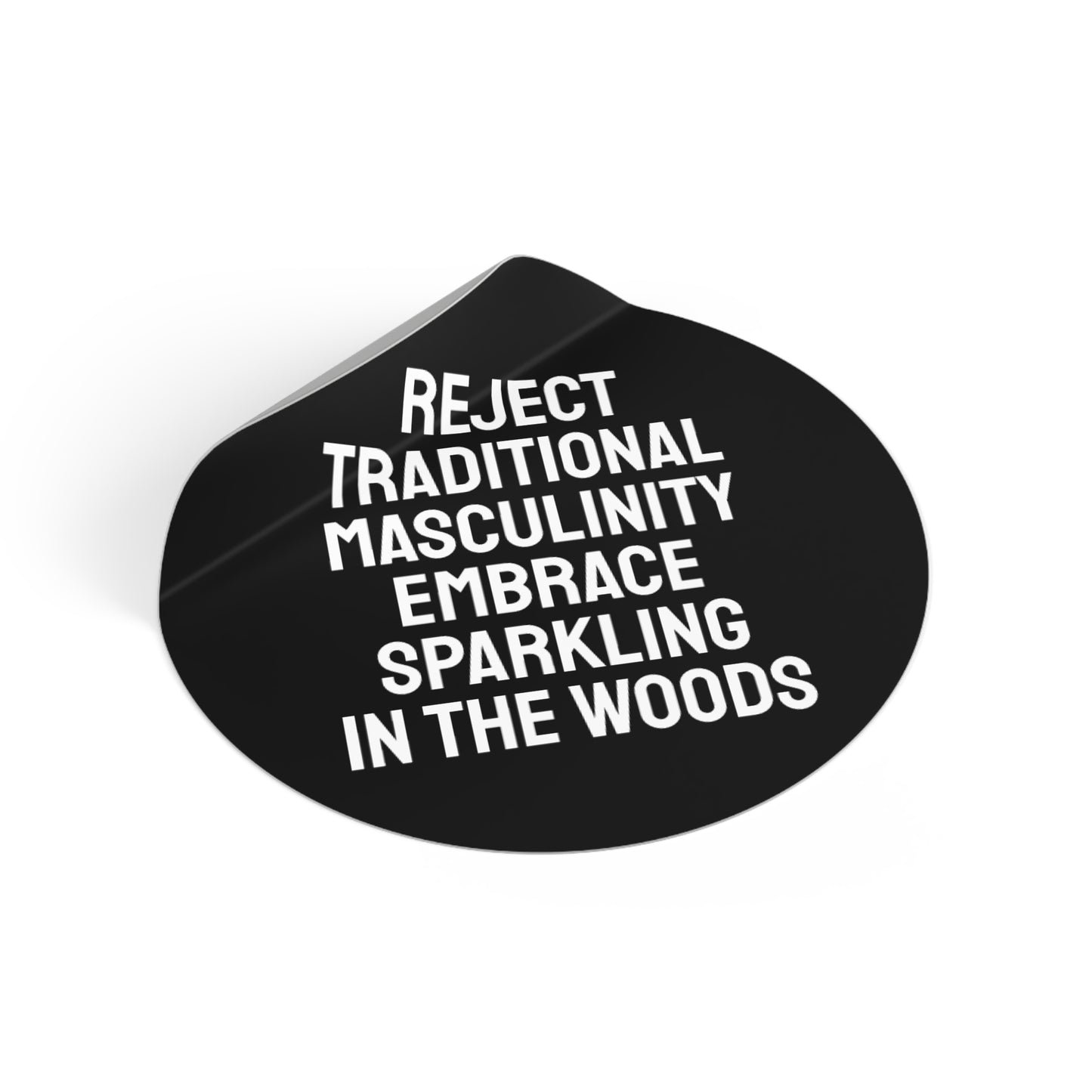 Reject Traditional Masculinity Embrace Sparkling In The Woods - Round Vinyl Stickers