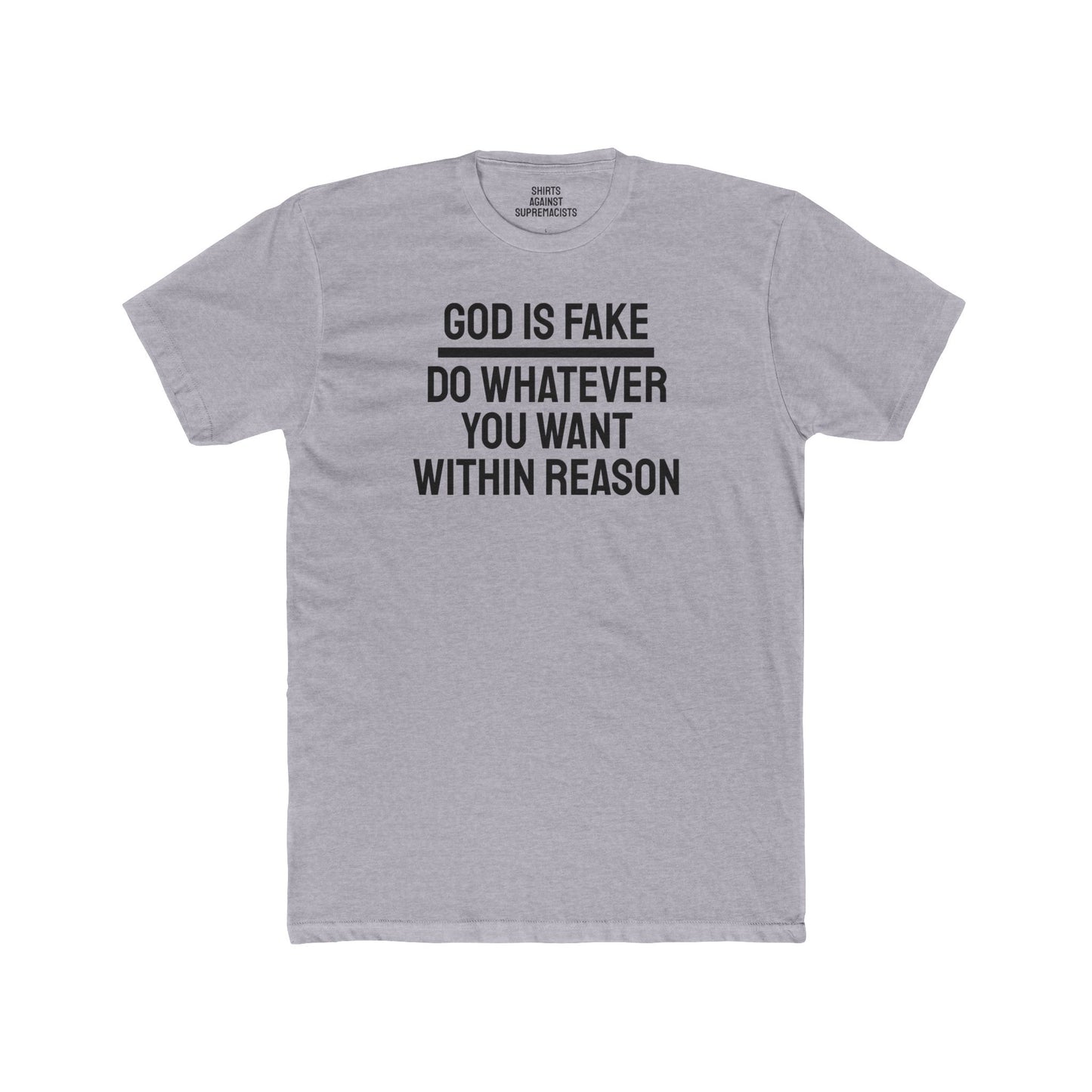 God Is Fake Do Whatever You Want Within Reason - Unisex Cotton Crew Tee