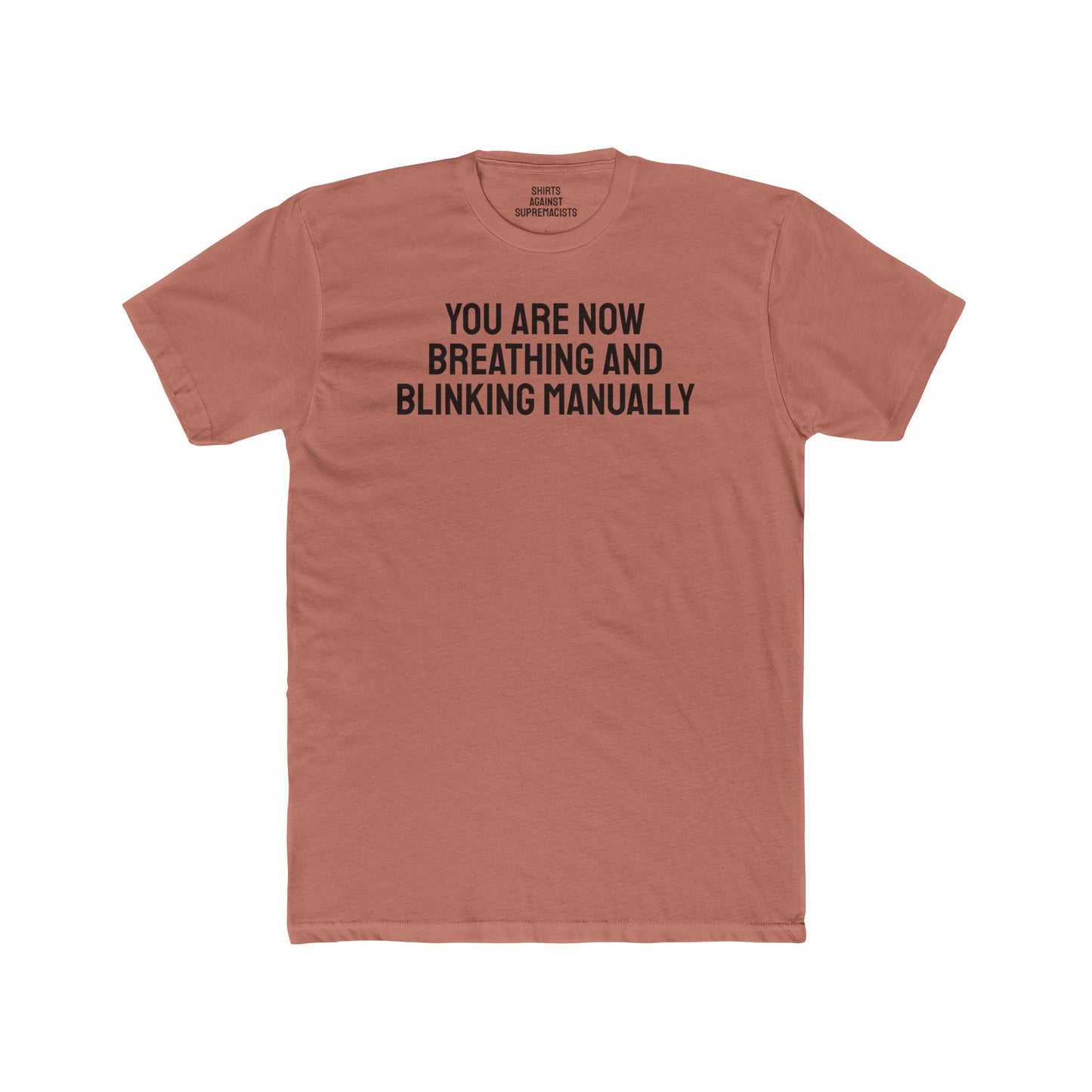 You Are Now Breathing And Blinking Manually - Unisex Cotton Crew Tee