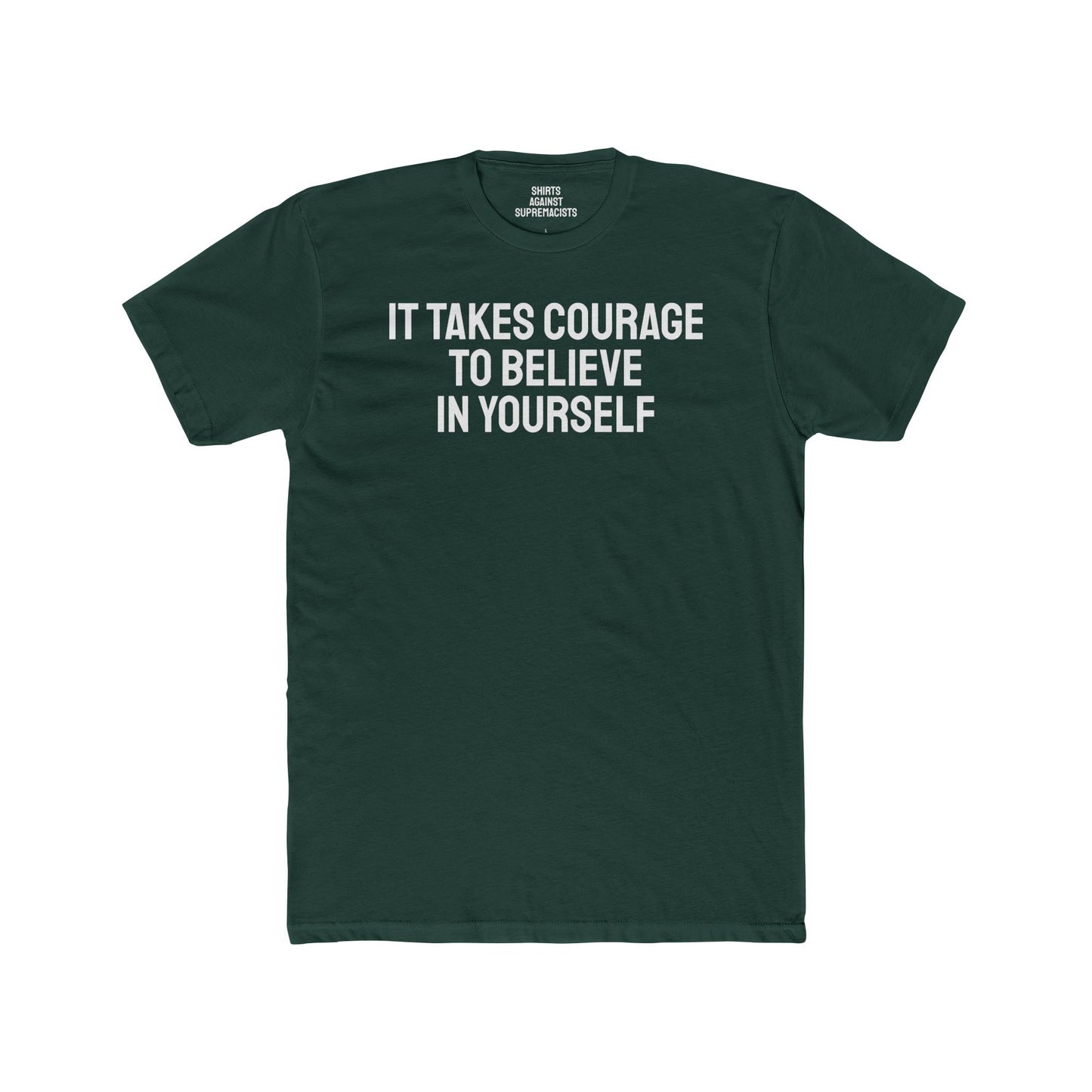 It Takes Courage To Believe In Yourself - Unisex Cotton Crew Tee