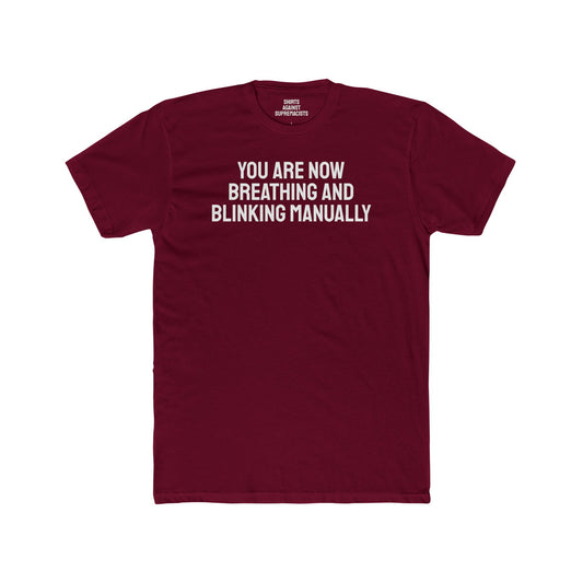 You Are Now Breathing And Blinking Manually - Unisex Cotton Crew Tee