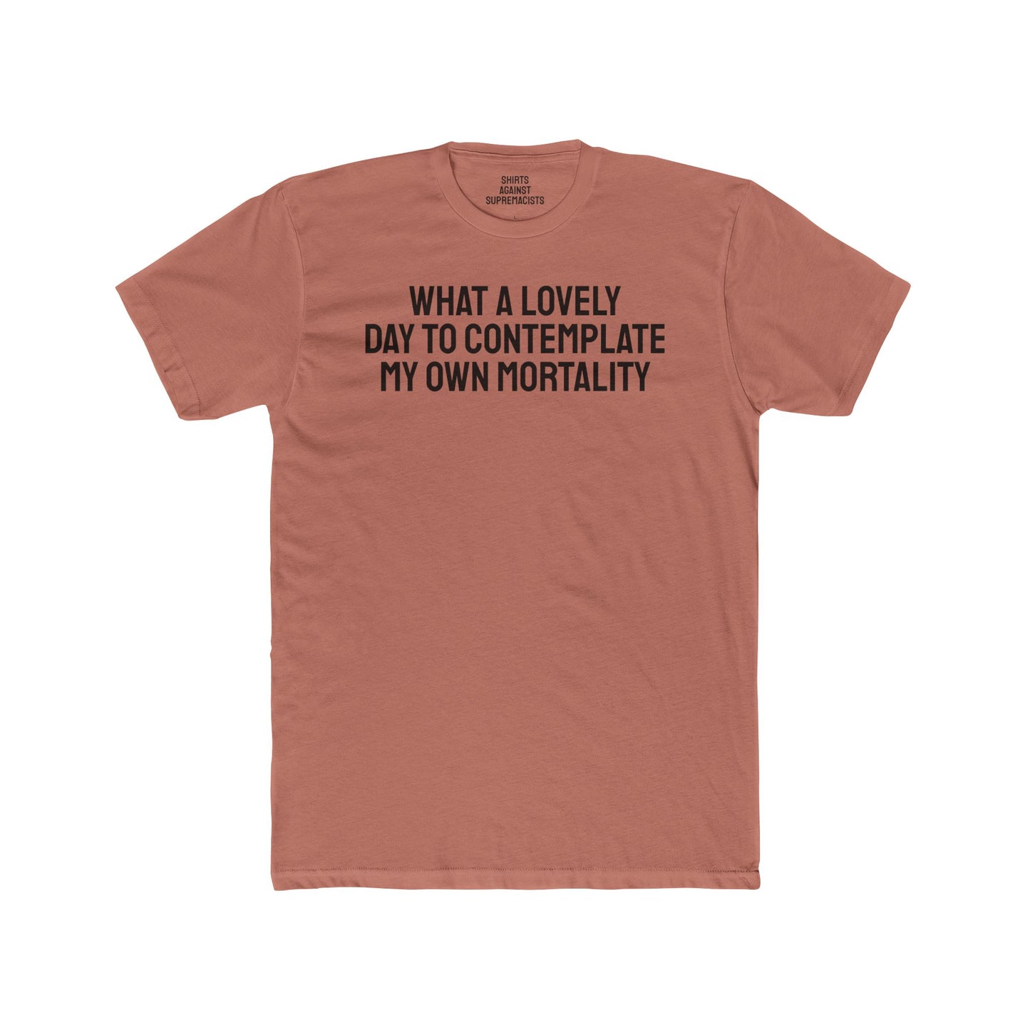 What A lovely Day To Contemplate My Own Mortality - Unisex Cotton Crew Tee