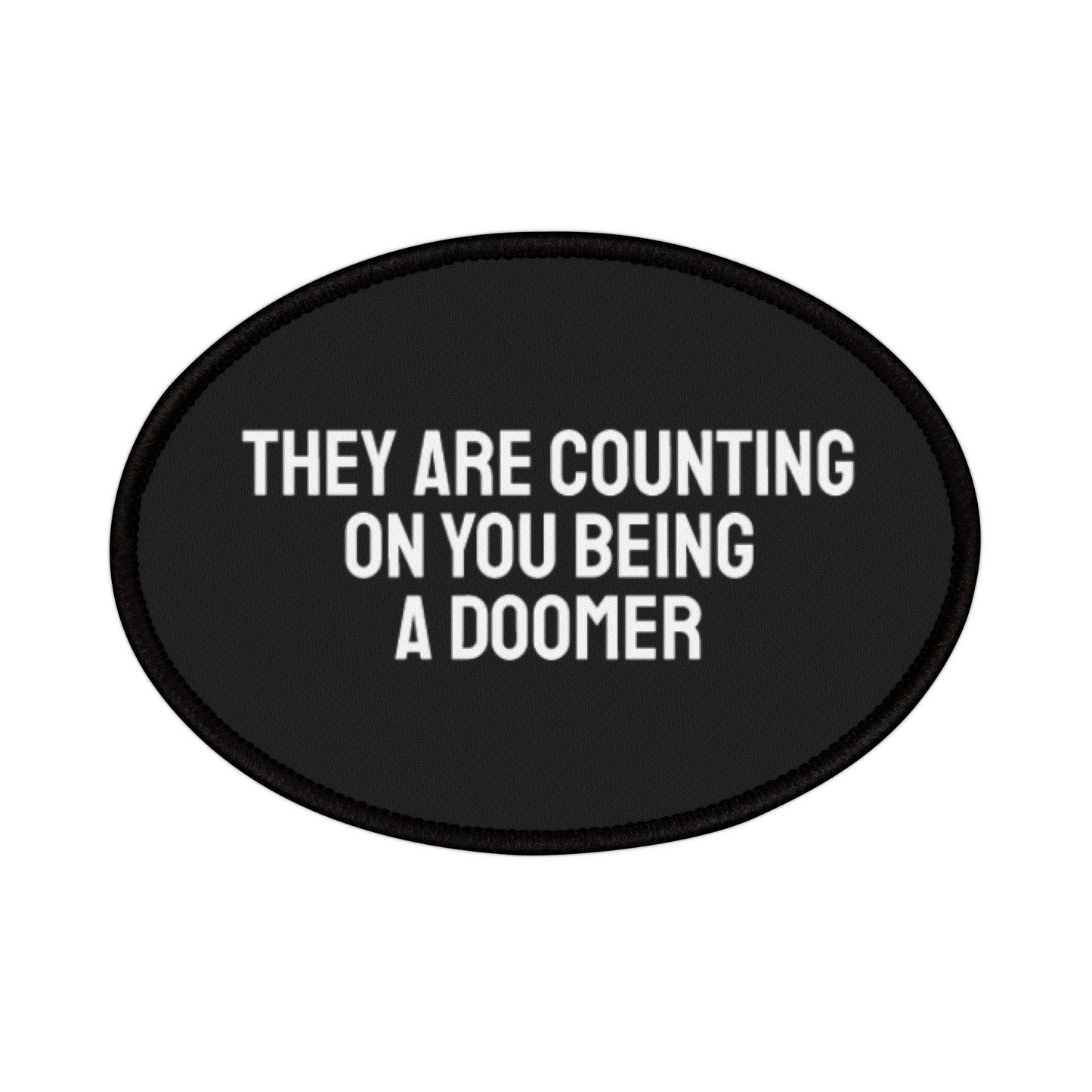 They Are Counting On You Being A Doomer - Iron-On Patch