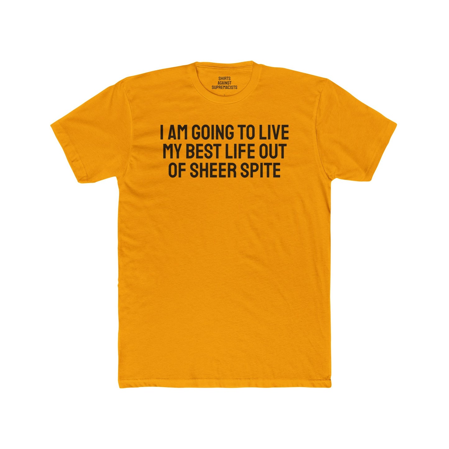 I Am Going To Live My Best Life Out Of Sheer Spite - Unisex Cotton Crew Tee