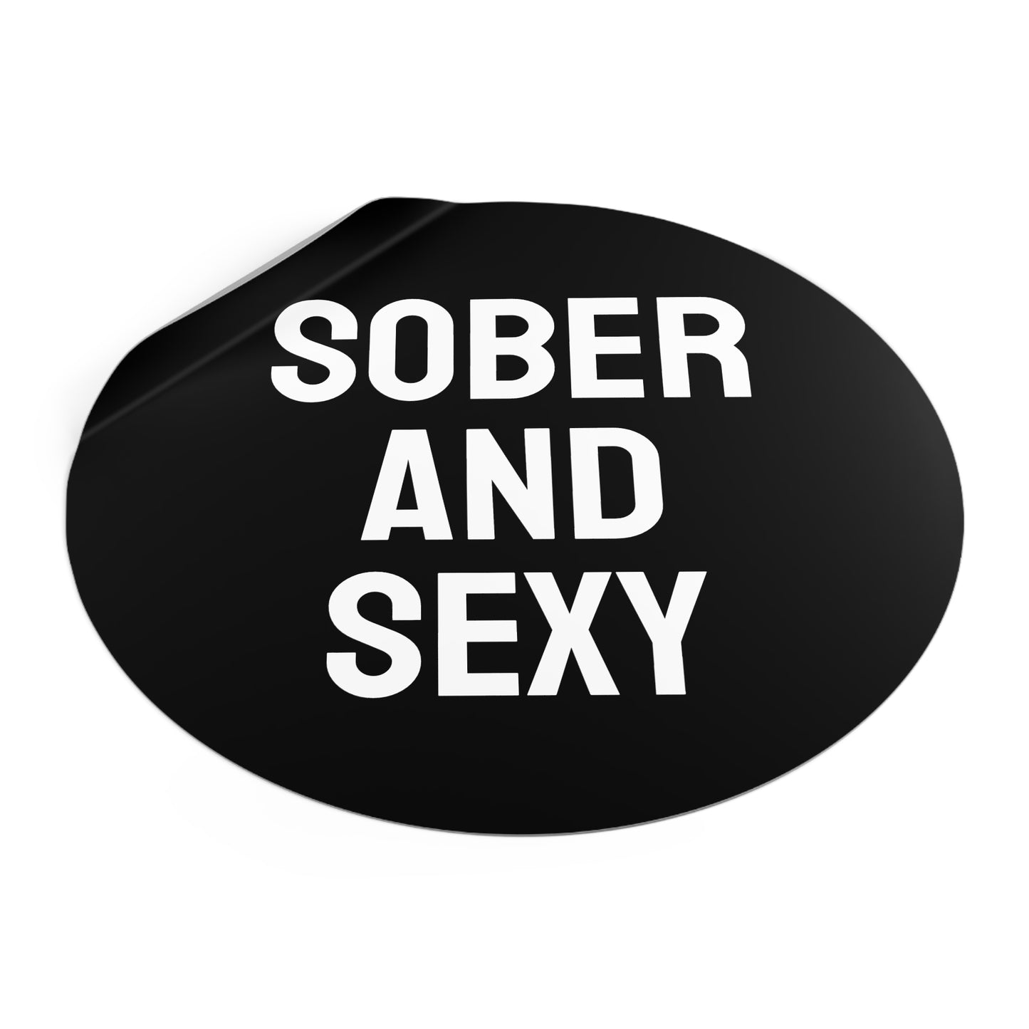 Sober And Sexy - Round Vinyl Stickers
