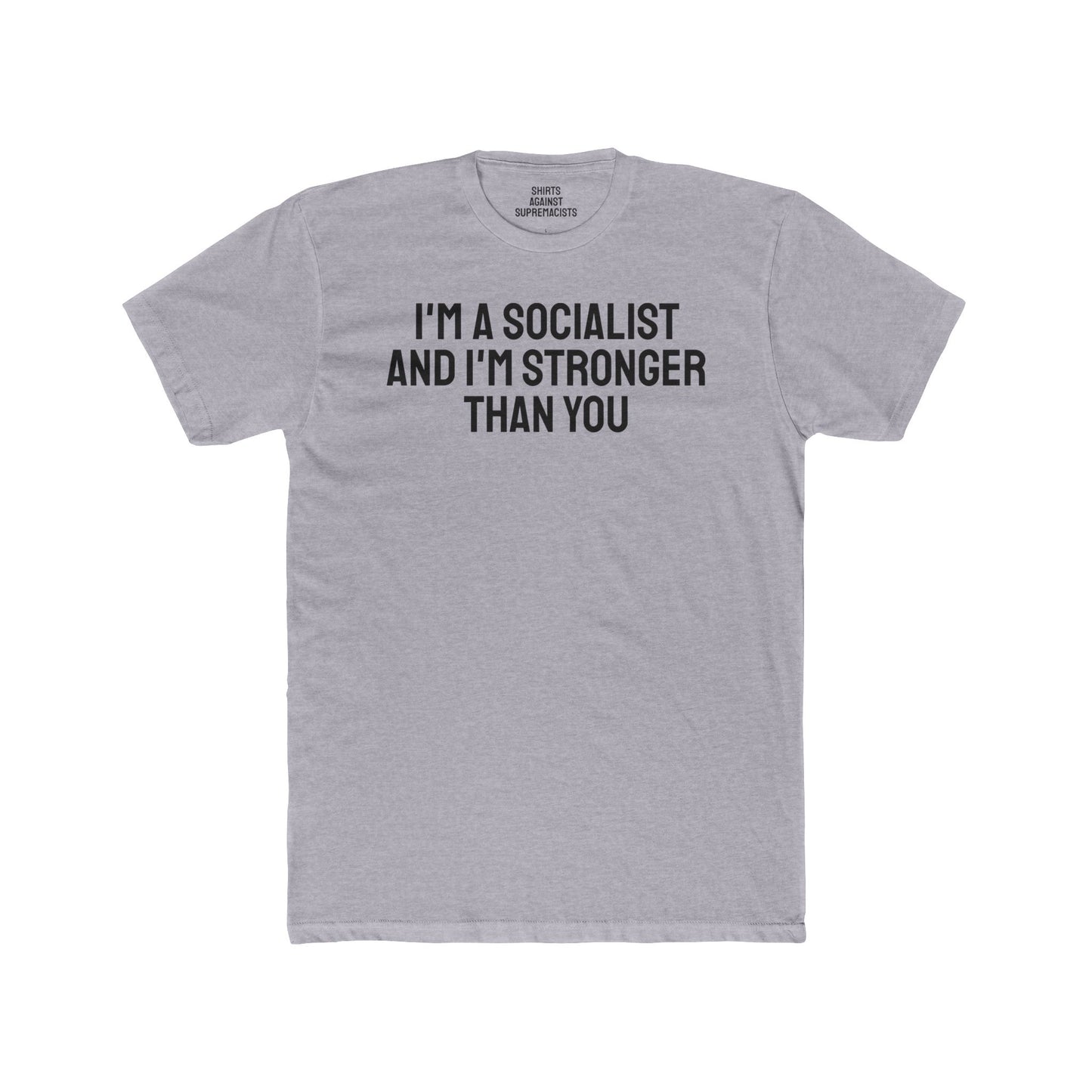 I'm A Socialist And I'm Stronger Than You - Unisex Cotton Crew Tee