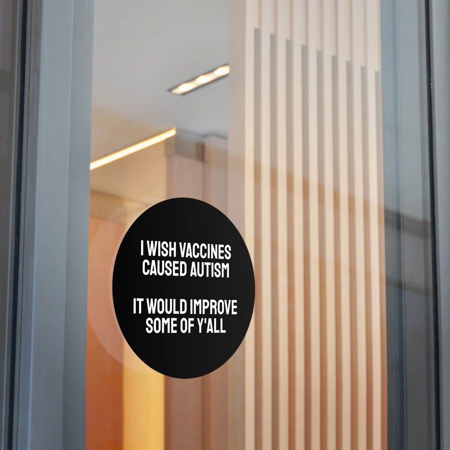 I Wish Vaccines Caused Autism It Would Improve Some Of Y'all - Round Vinyl Stickers