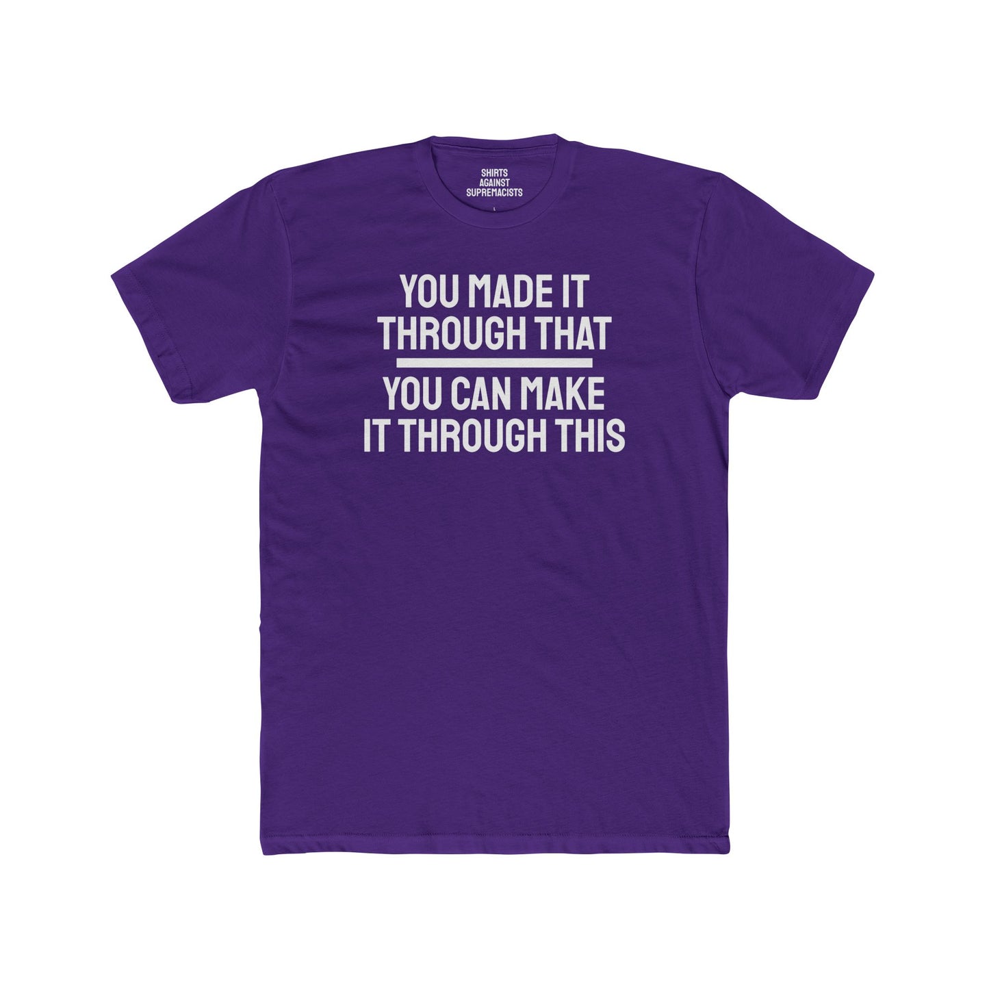 You Made It Through That You Can Make It Through This - Unisex Cotton Crew Tee