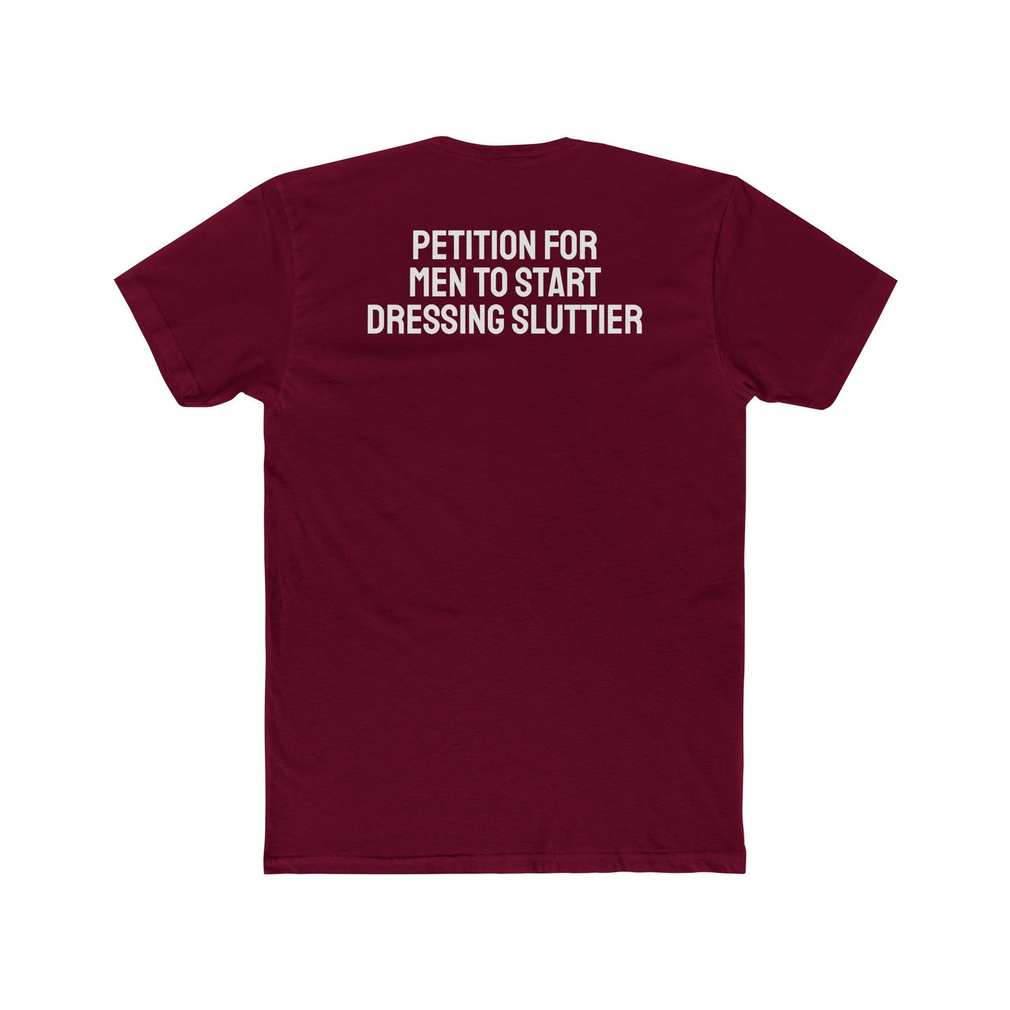 Petition For Men To Start Dressing Sluttier - Unisex Cotton Crew Tee