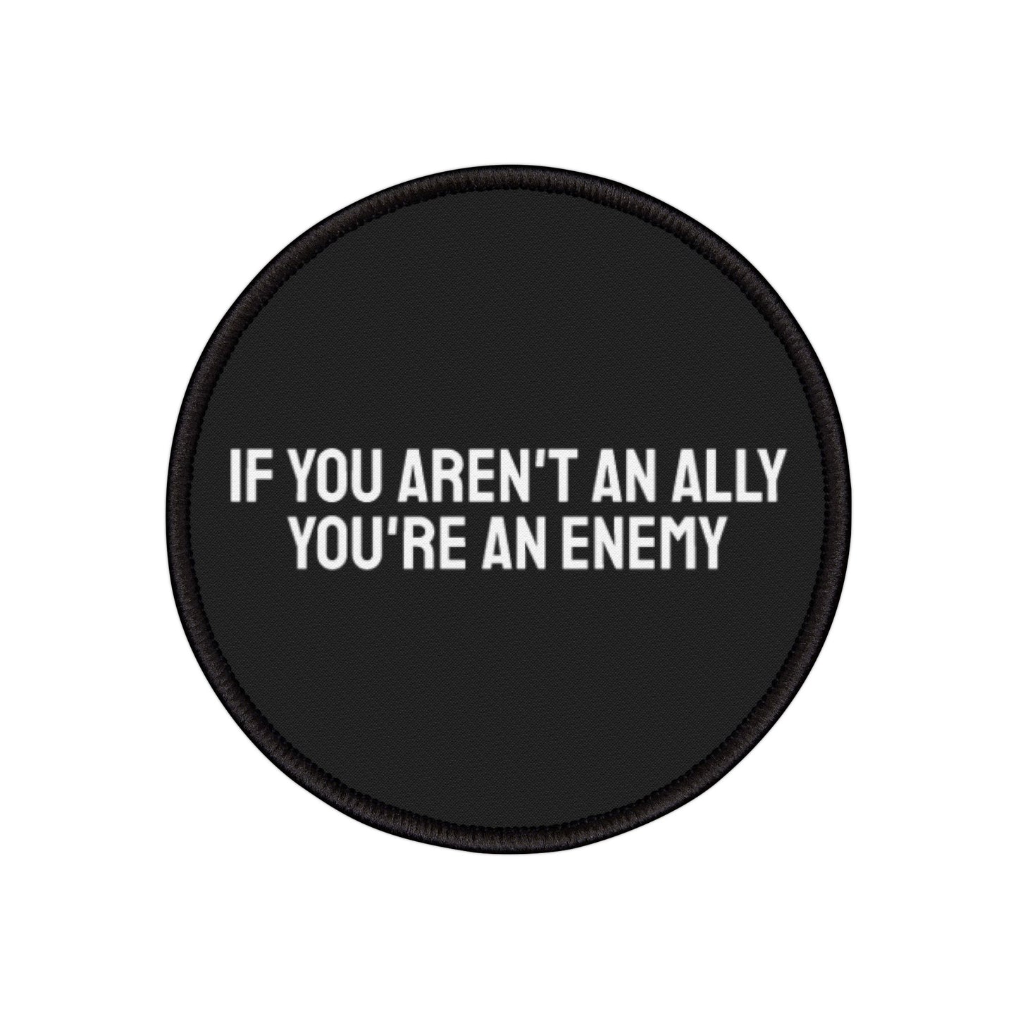 If You Aren't An Ally You're An Enemy - Iron-On Patch