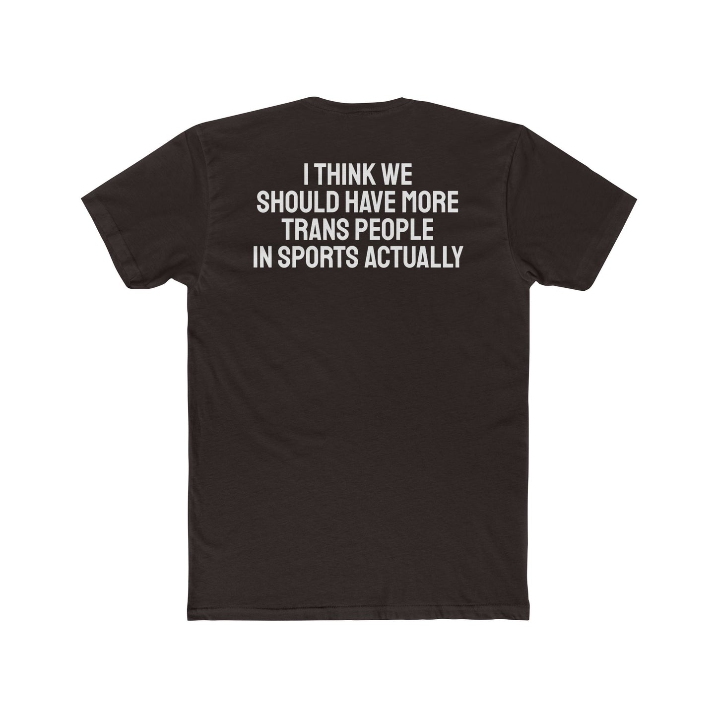 I Think We Should Have More Trans People In Sports Actually Unisex Cotton Crew Tee
