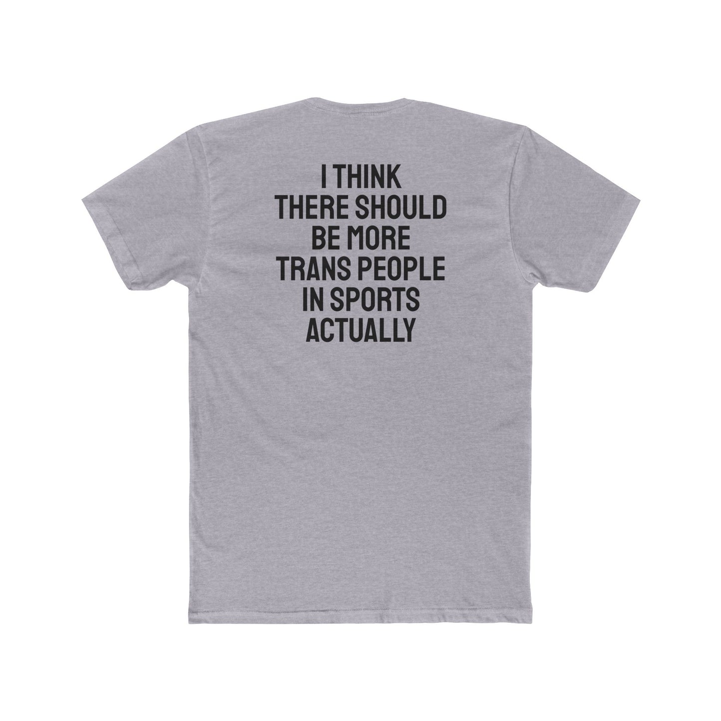 I Think There Should Be More Trans People In Sports Actually - Unisex Cotton Crew Tee