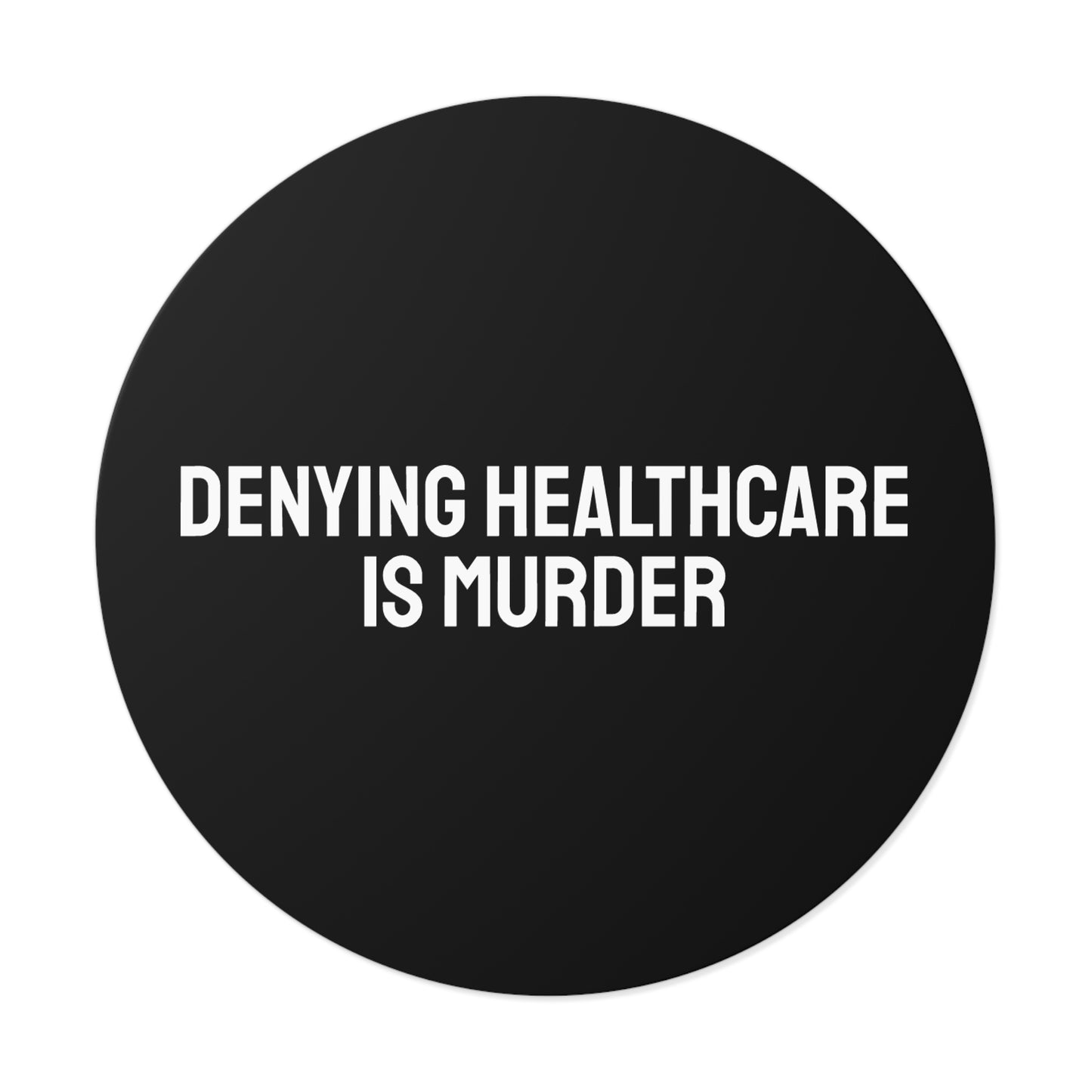 Denying Healthcare Is Murder - Round Vinyl Stickers