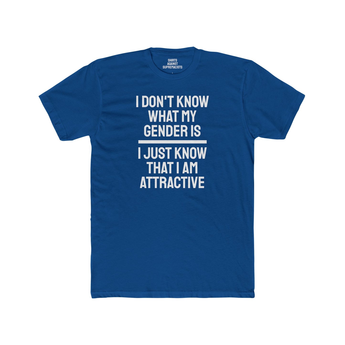 I Don't Know What My Gender Is I Just Know That I'm Attractive - Unisex Cotton Crew Tee