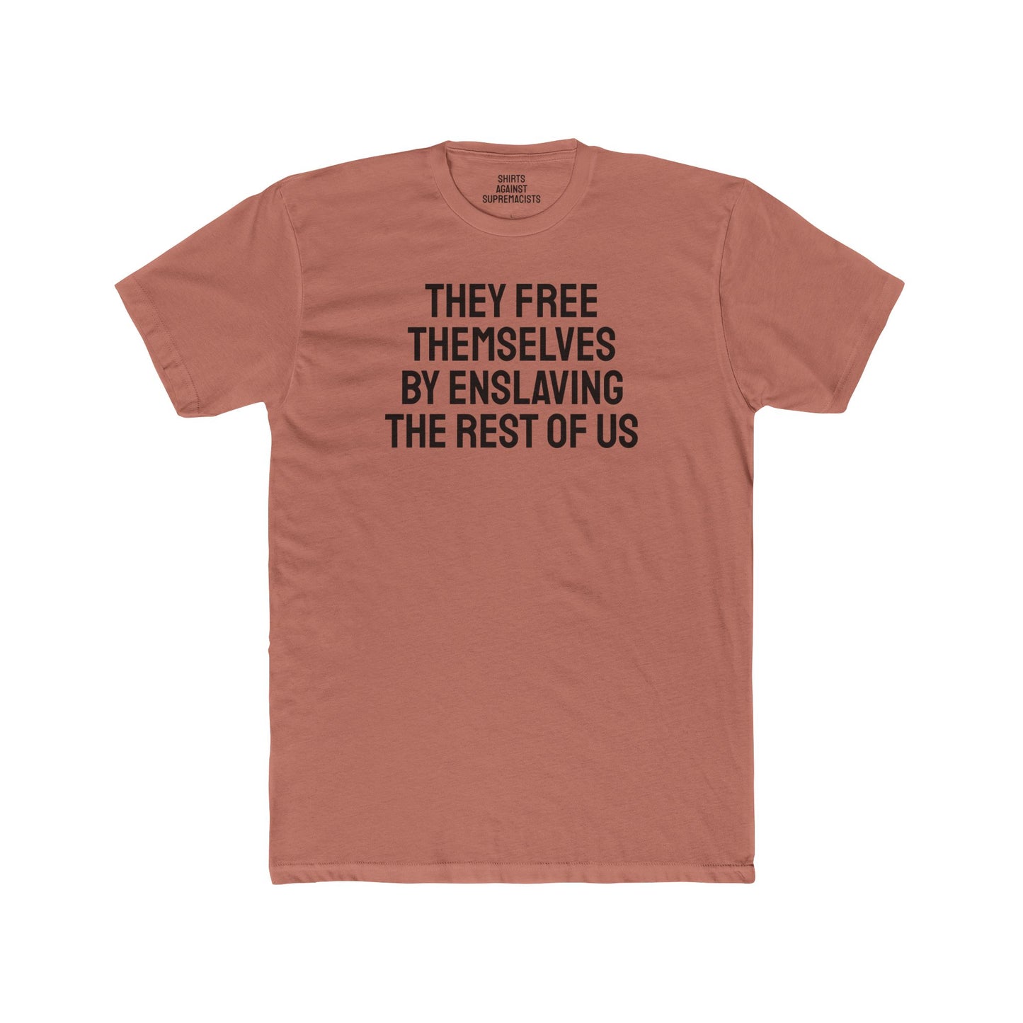 They Free Themselves By Enslaving The Rest Of Us - Unisex Cotton Crew Tee