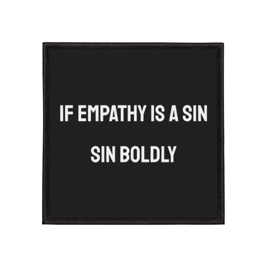 If Empathy Is A Sin Sin Boldly - Iron-On Patch
