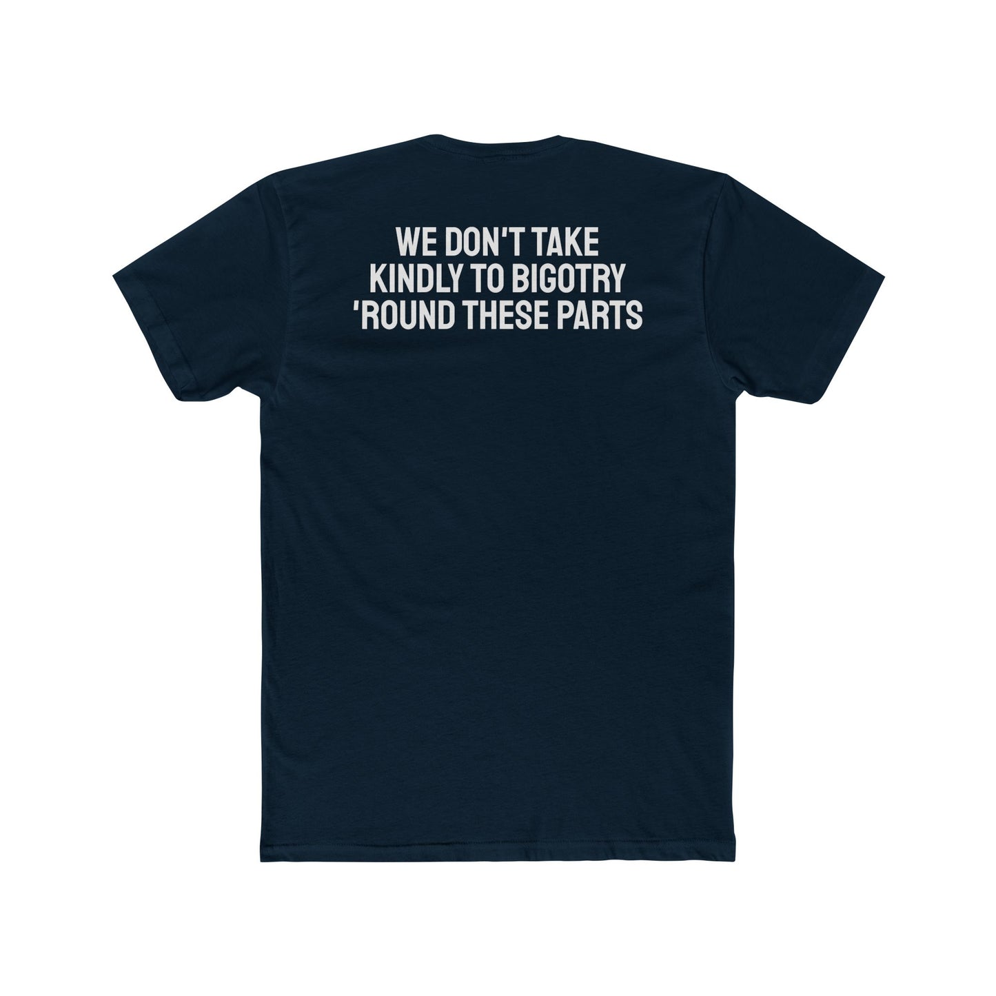 We Don't Take Kindly To Bigotry 'Round These Parts - Unisex Cotton Crew Tee