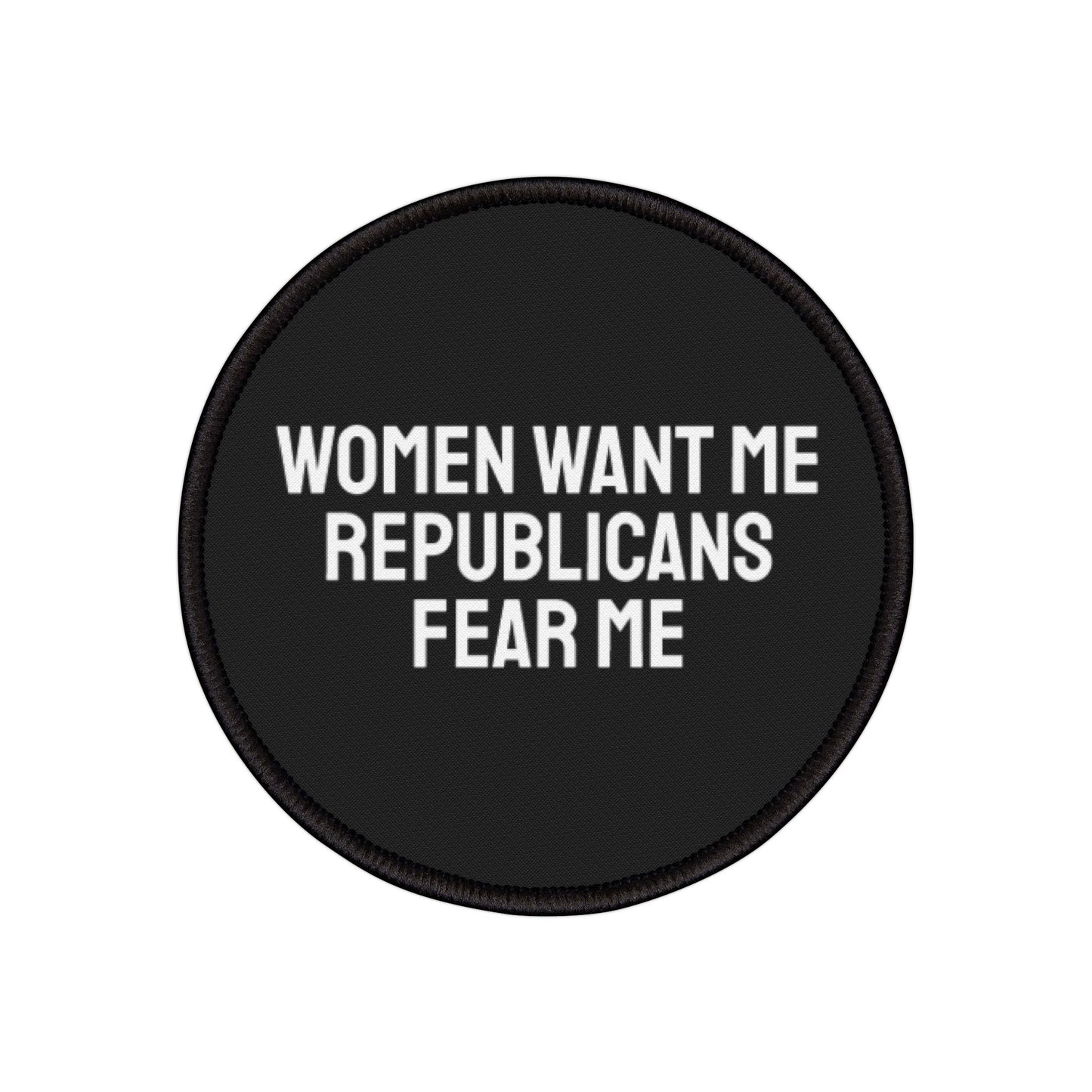 Women Want Me Republicans Fear Me - Iron-On Patch