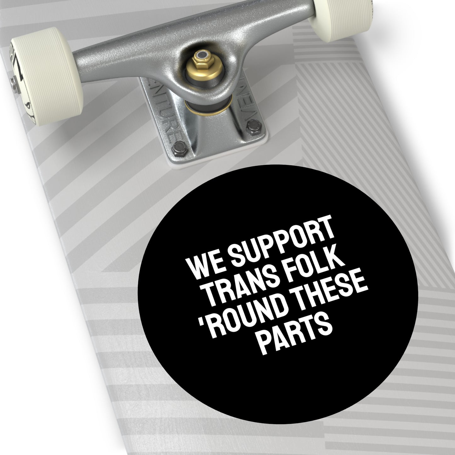 We Support Trans Folk 'Round These Parts - Round Vinyl Stickers