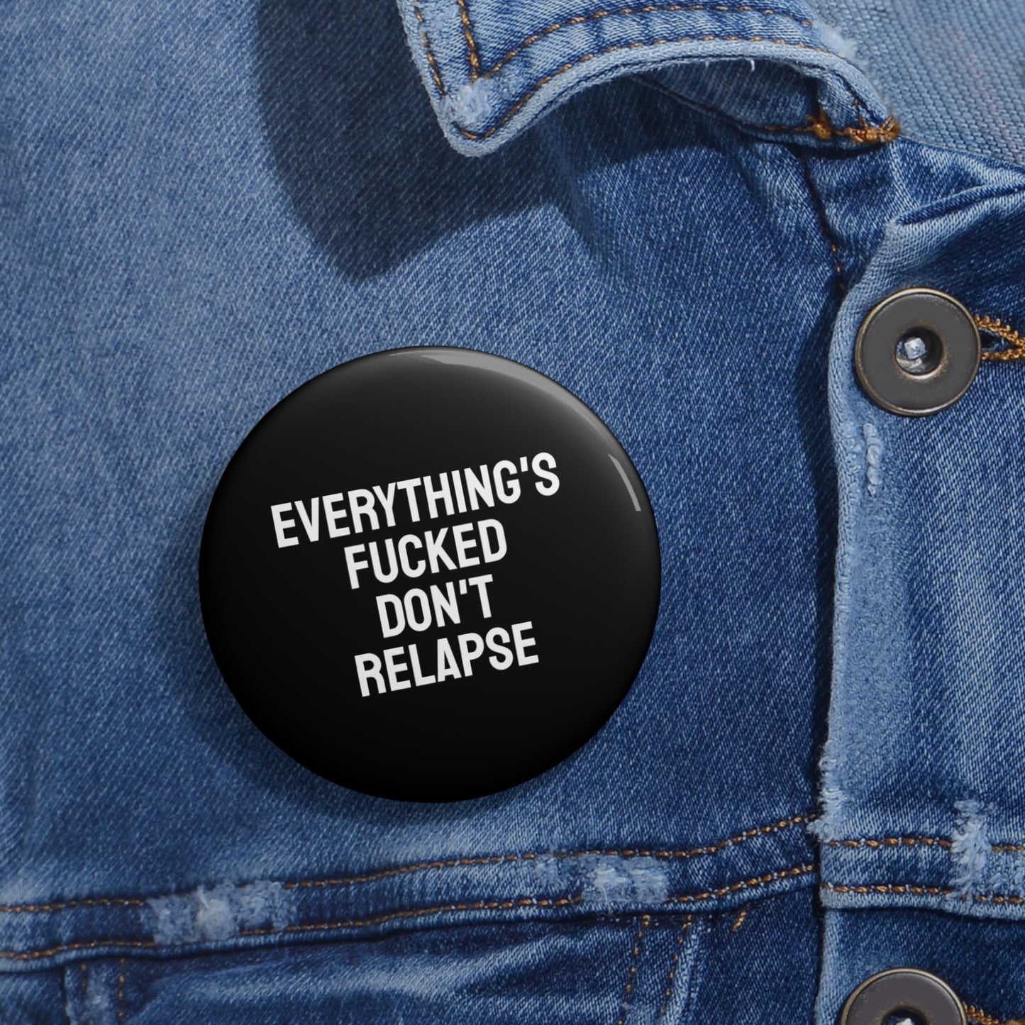 Everything's Fucked Don't Relapse - Pin Buttons