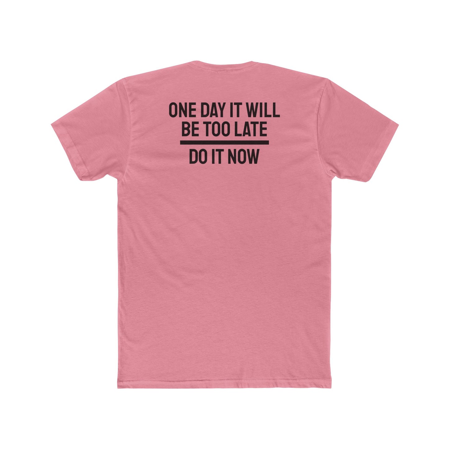 One Day It Will Be Too Late Do It Now - Unisex Cotton Crew Tee