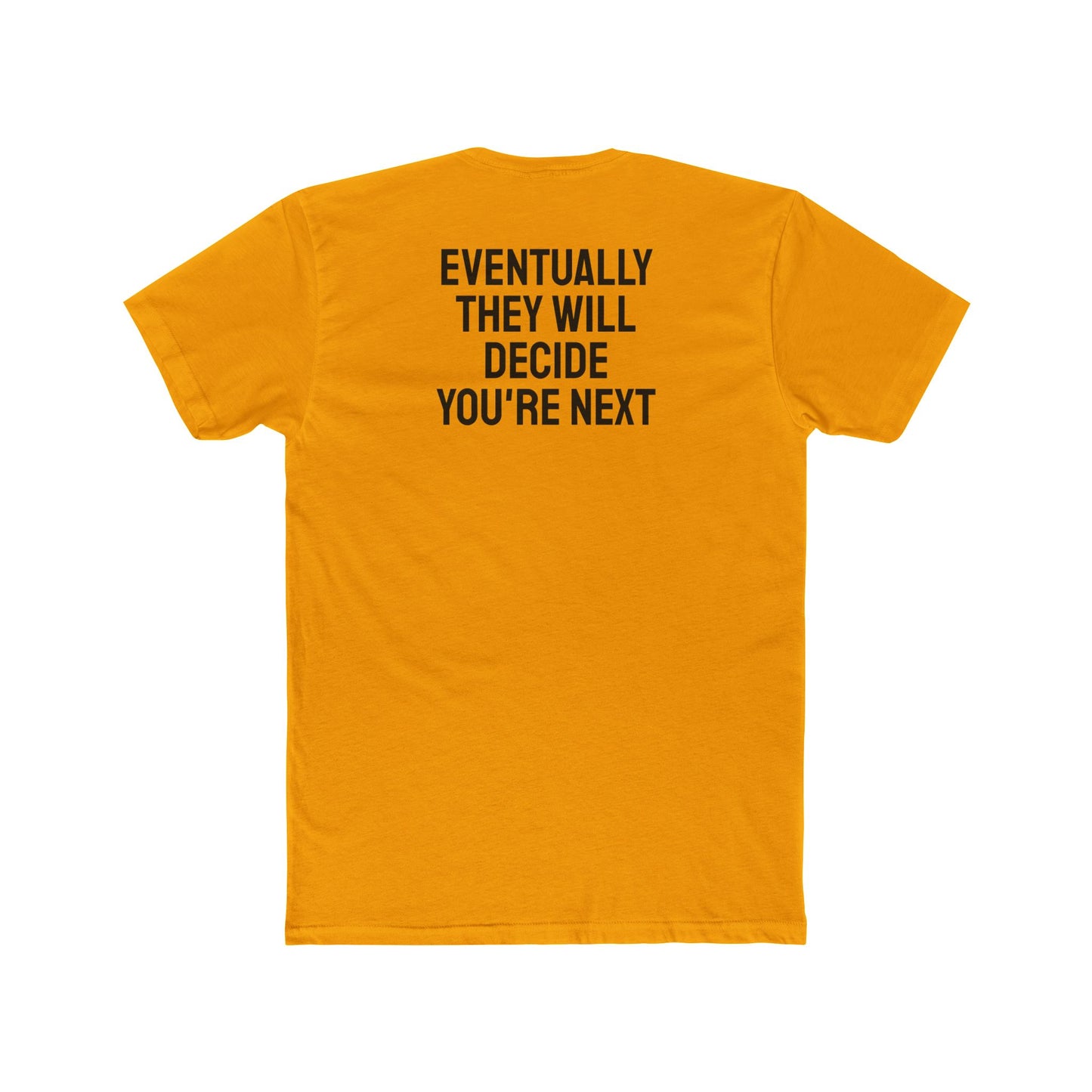 Eventually They Will Decide You're Next - Unisex Cotton Crew Tee