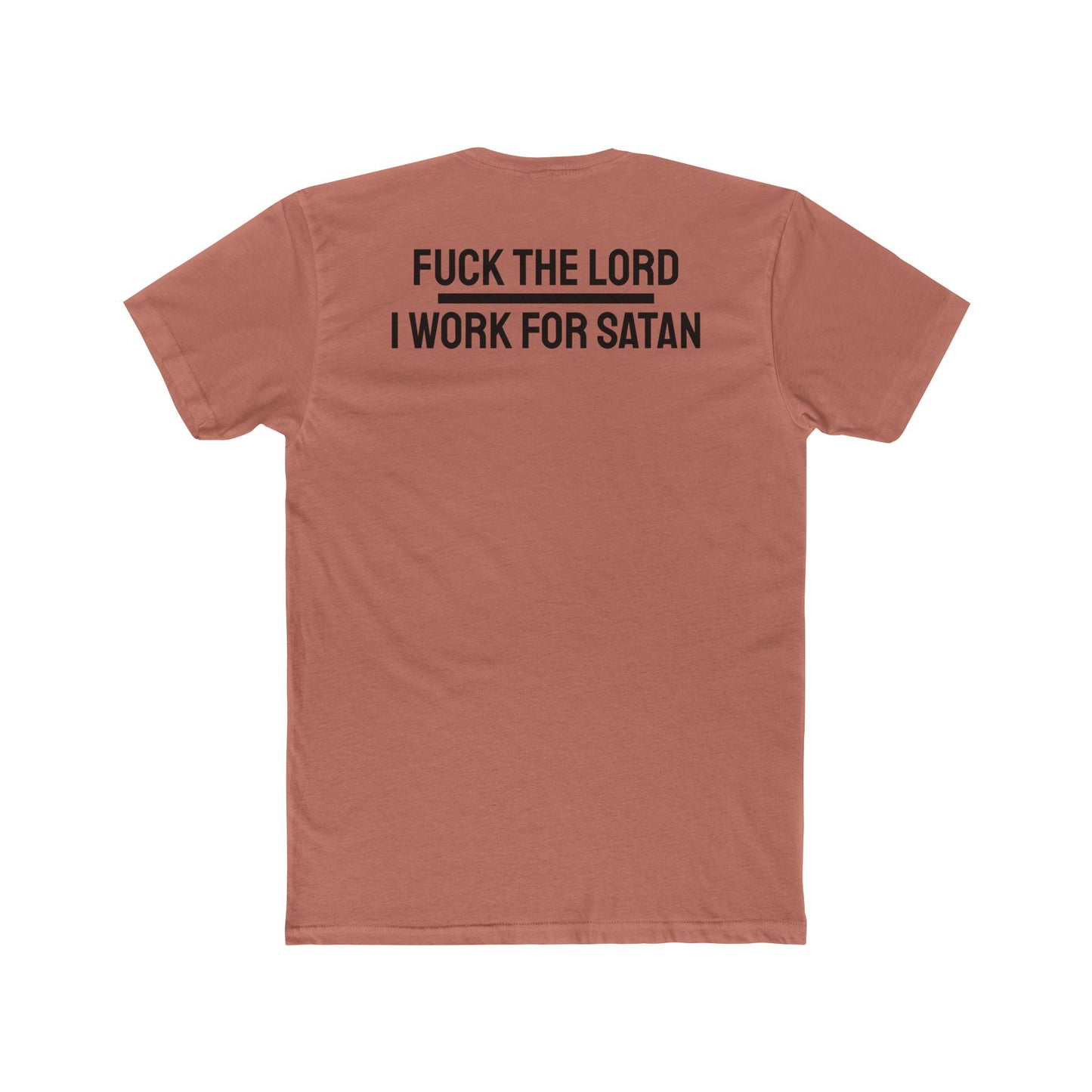 Fuck The Lord I Work For Satan - Unisex Cotton Crew Tee